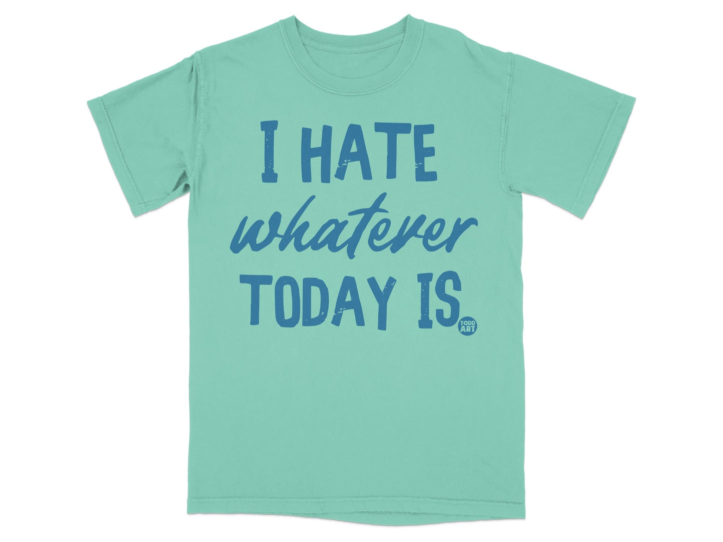 I Hate Whatever Today Is Graphic T-Shirt