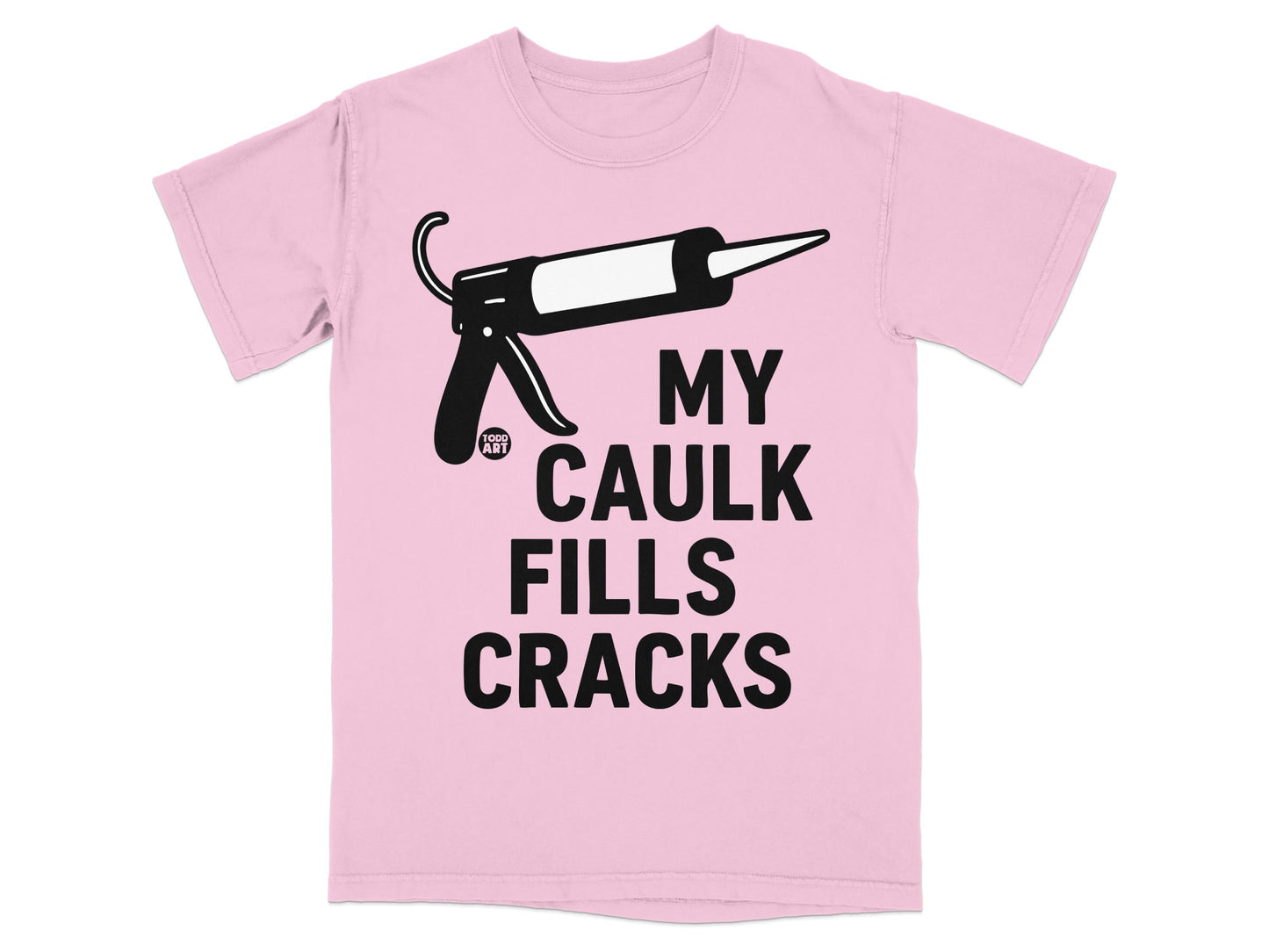 Funny My Caulk Fills Cracks Caulk Gun Graphic product type
