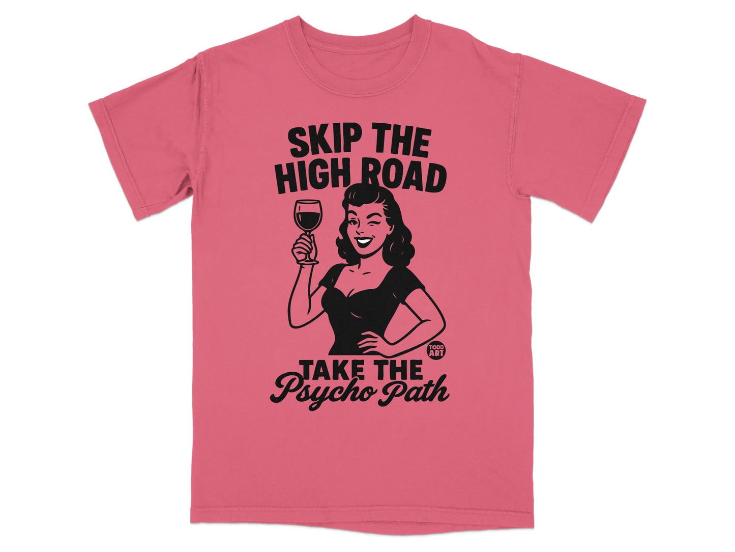 T-shirt with "SKIP THE HIGH ROAD TAKE THE PSYCHO PATH" text and a retro woman.