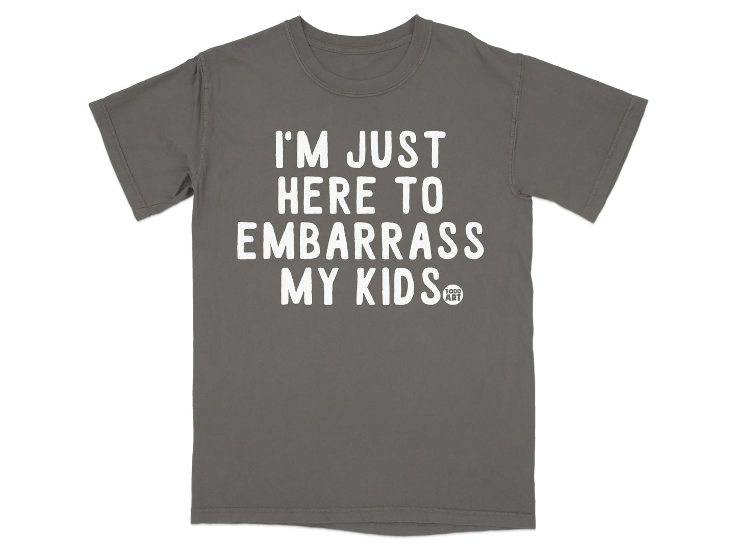 I'm Just Here to Embarrass My Kids T-shirt for Parents