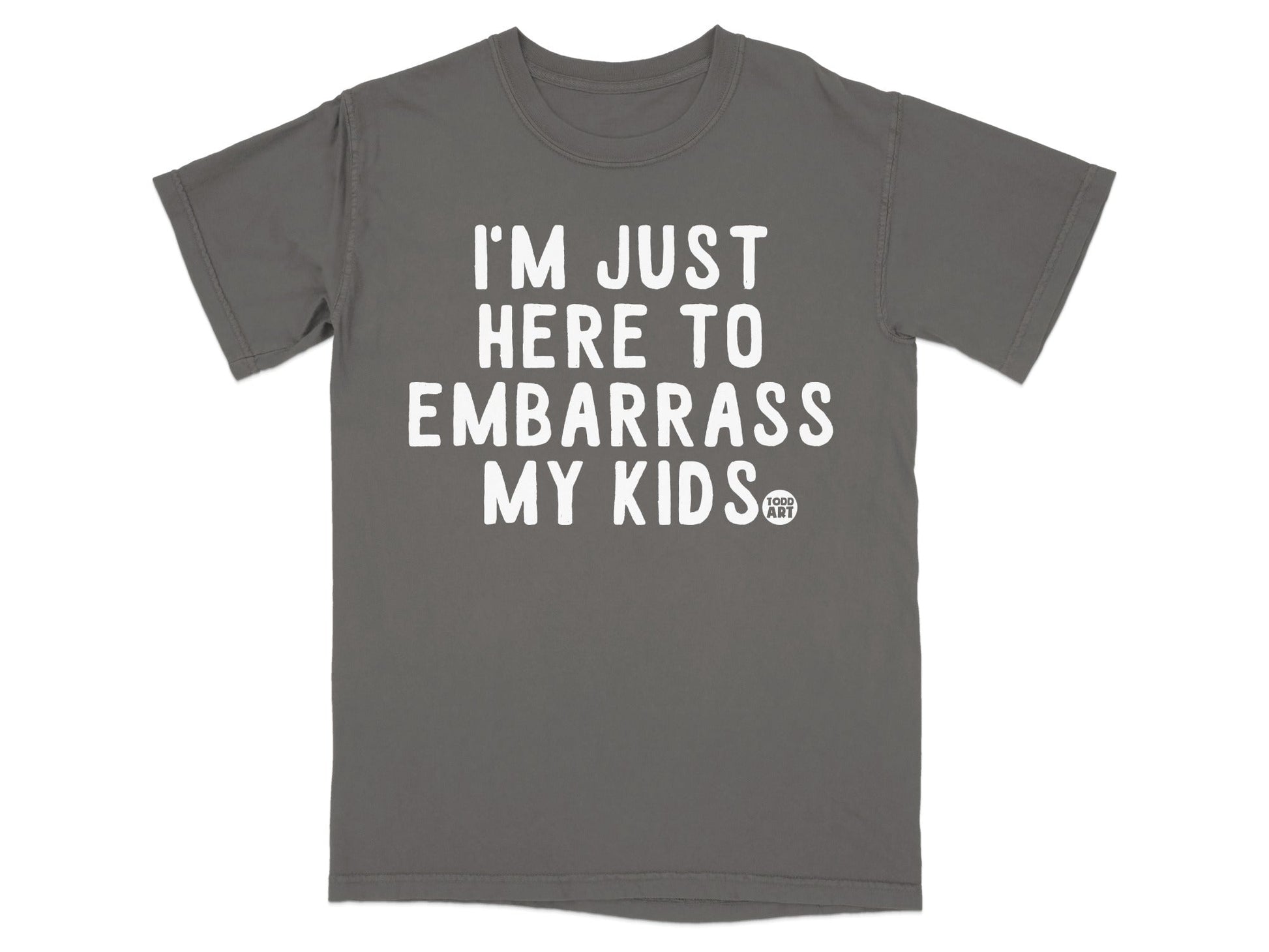 I'm Just Here to Embarrass My Kids T-shirt for Parents