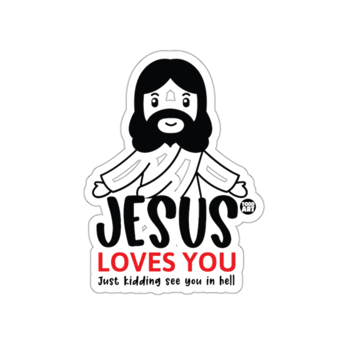 Jesus Loves You Just Kidding See You In Hell Sticker