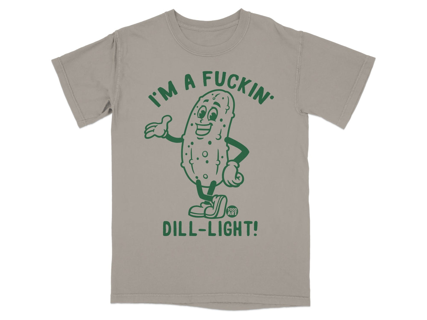 Green dill pickle character on grey t-shirt with "I'M A FUCKIN DILL-LIGHT!" text.
