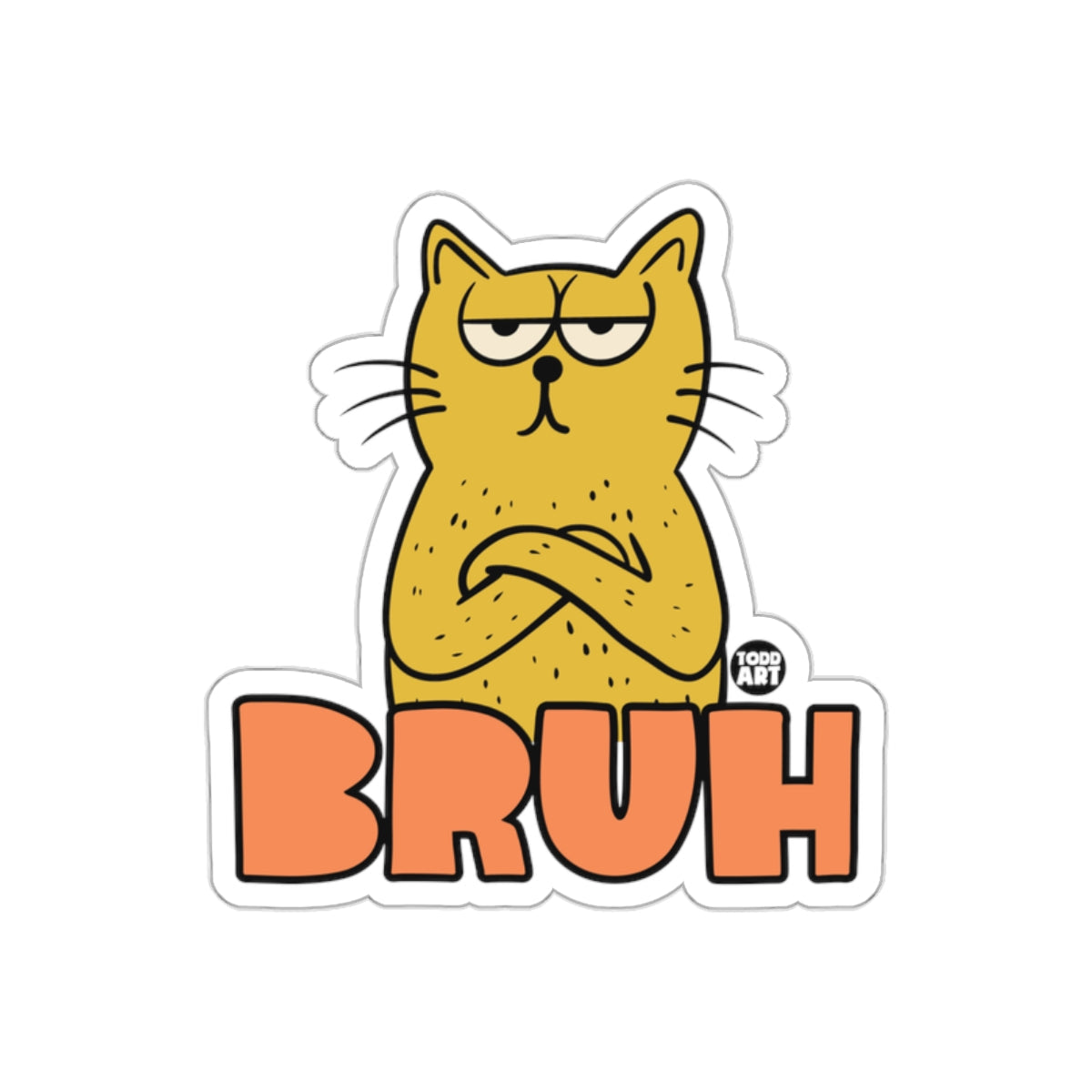Grumpy Cat with Arms Crossed Todd Art Bruh sticker
