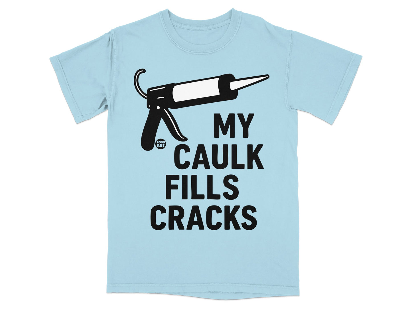 My Caulk Fills Cracks Caulk Gun Humor Tee product type