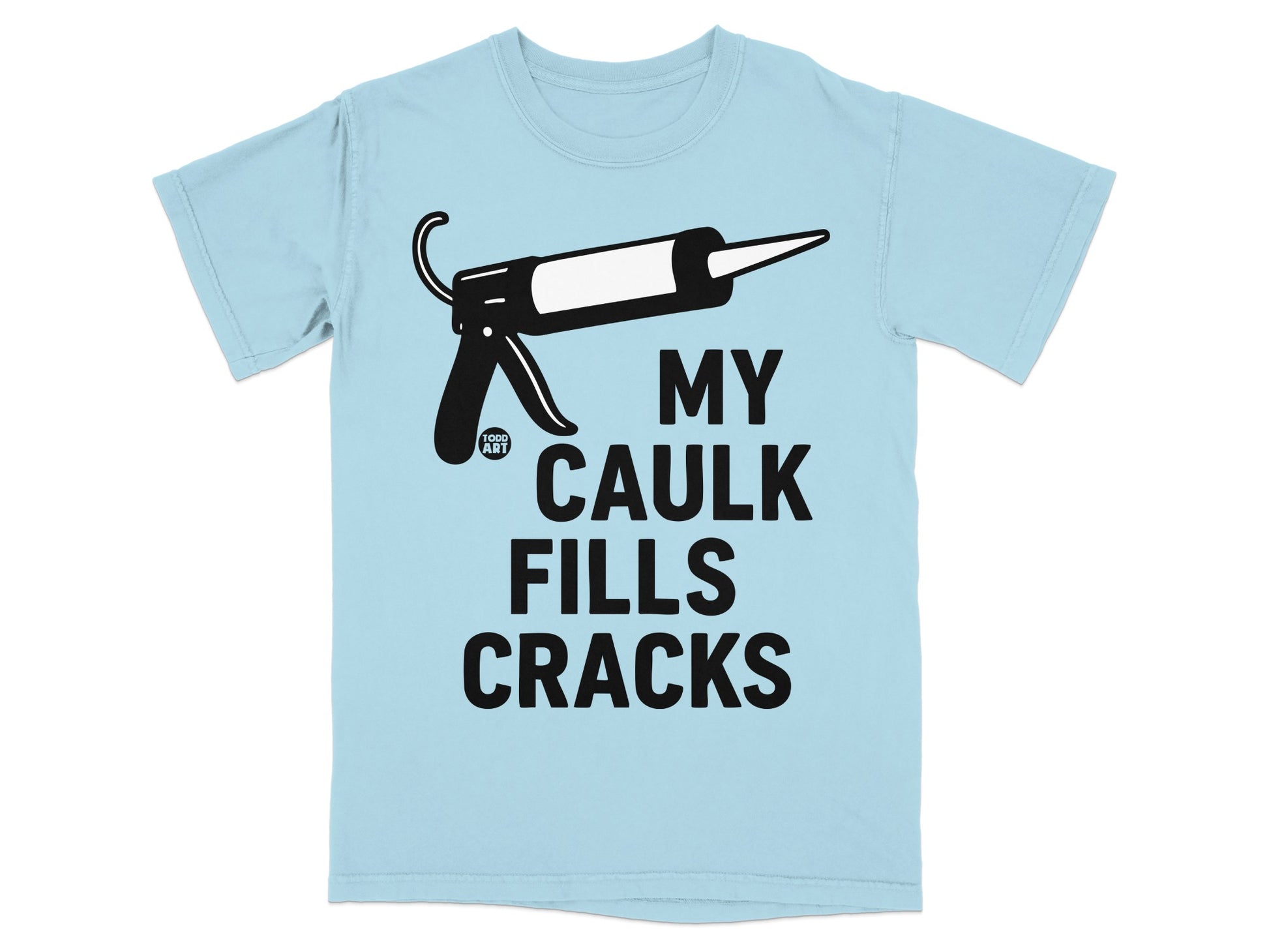 My Caulk Fills Cracks Caulk Gun Humor Tee product type