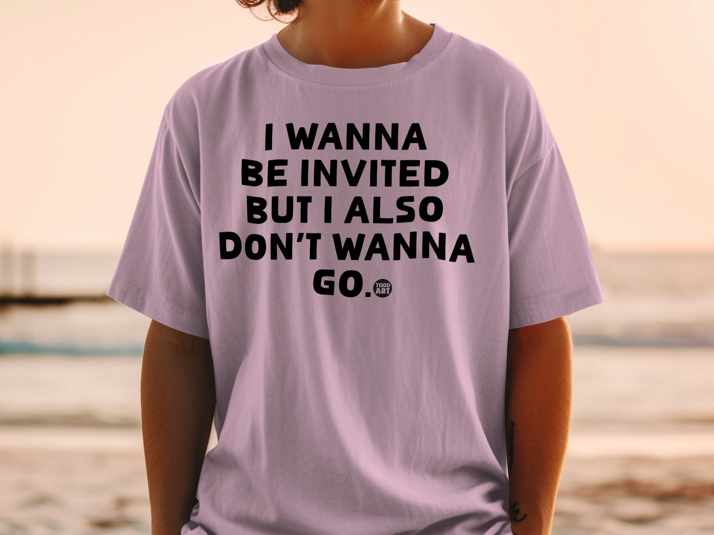I Wanna Be Invited But I Also Don't Wanna Go Shirt