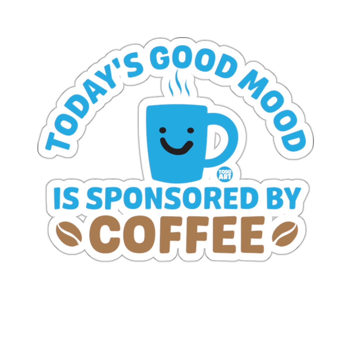 Today's Good Mood Is Sponsored By Coffee Sticker