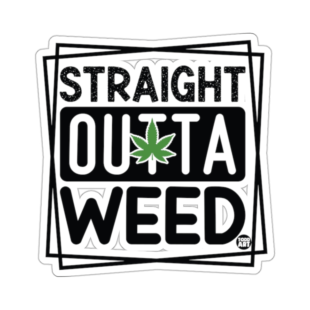 STRAIGHT OUTTA WEED Cannabis Leaf Design 