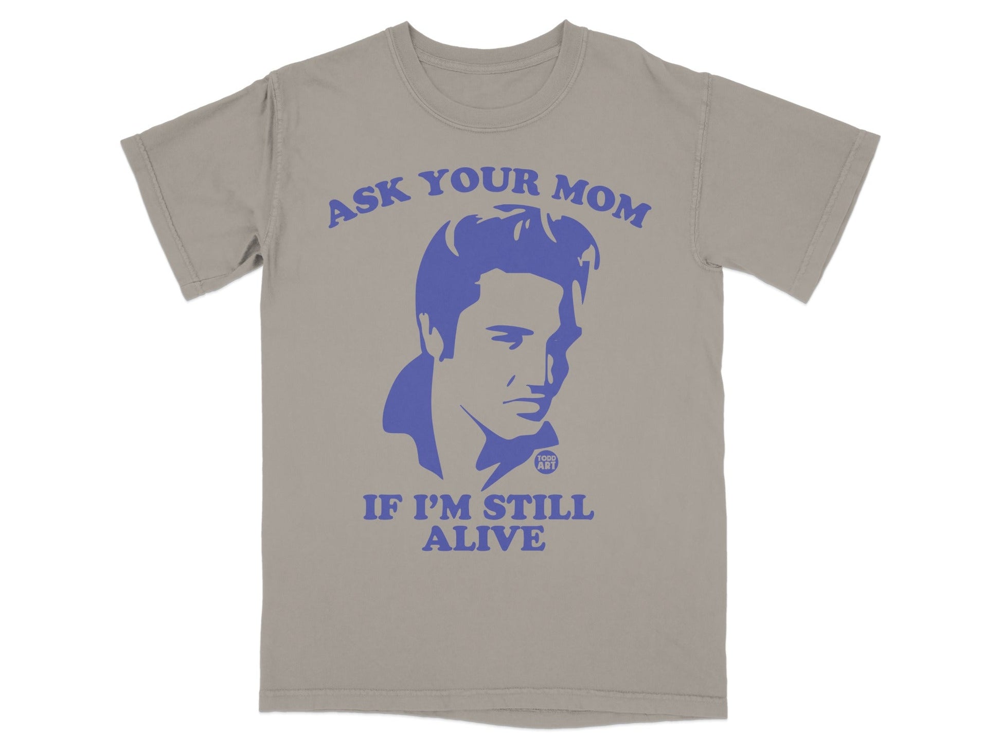 T-shirt with Elvis Presley graphic and text "Ask your mom if I'm still alive".