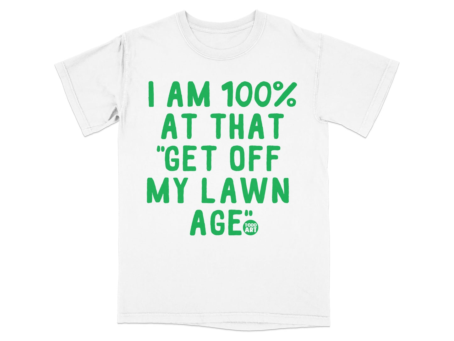 I Am 100 Percent At That Get Off My Lawn Age T-shirt