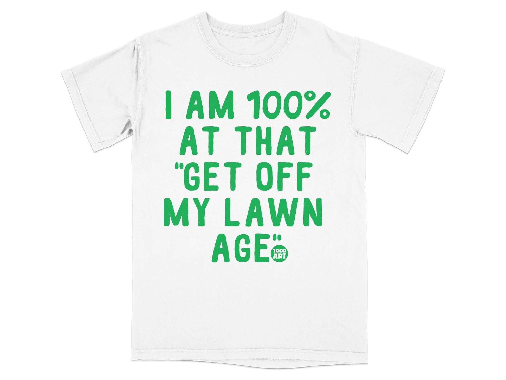 I Am 100 Percent At That Get Off My Lawn Age T-shirt