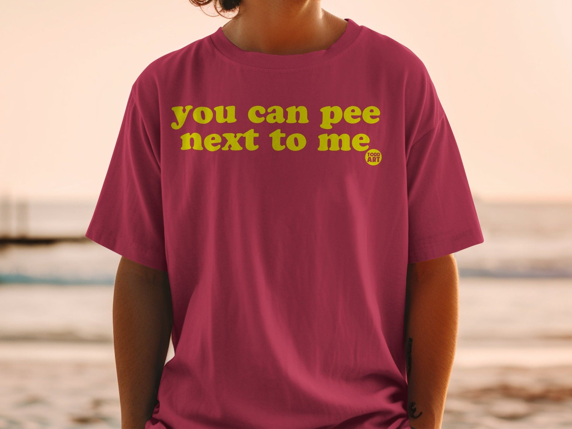 You Can Pee Next to Me Todd Art T-Shirt