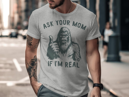 Ask Your Mom If I'm Real Funny Sasquatch Shirt Product