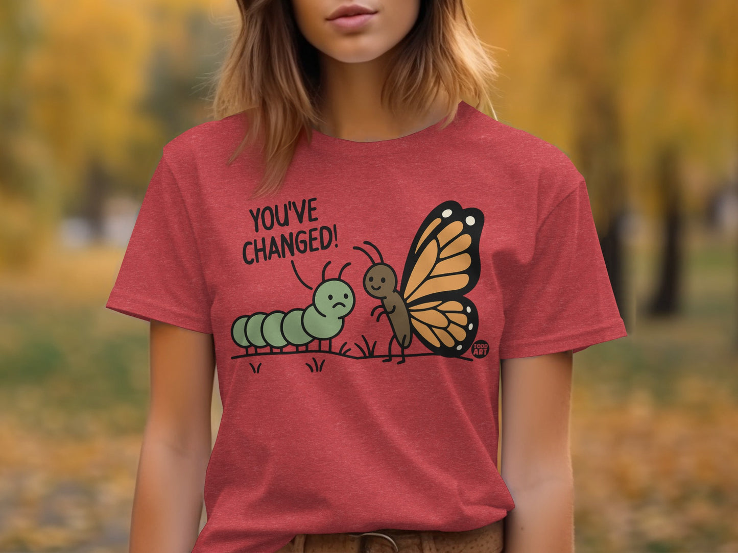 You've Changed Funny Caterpillar and Butterfly T-shirt