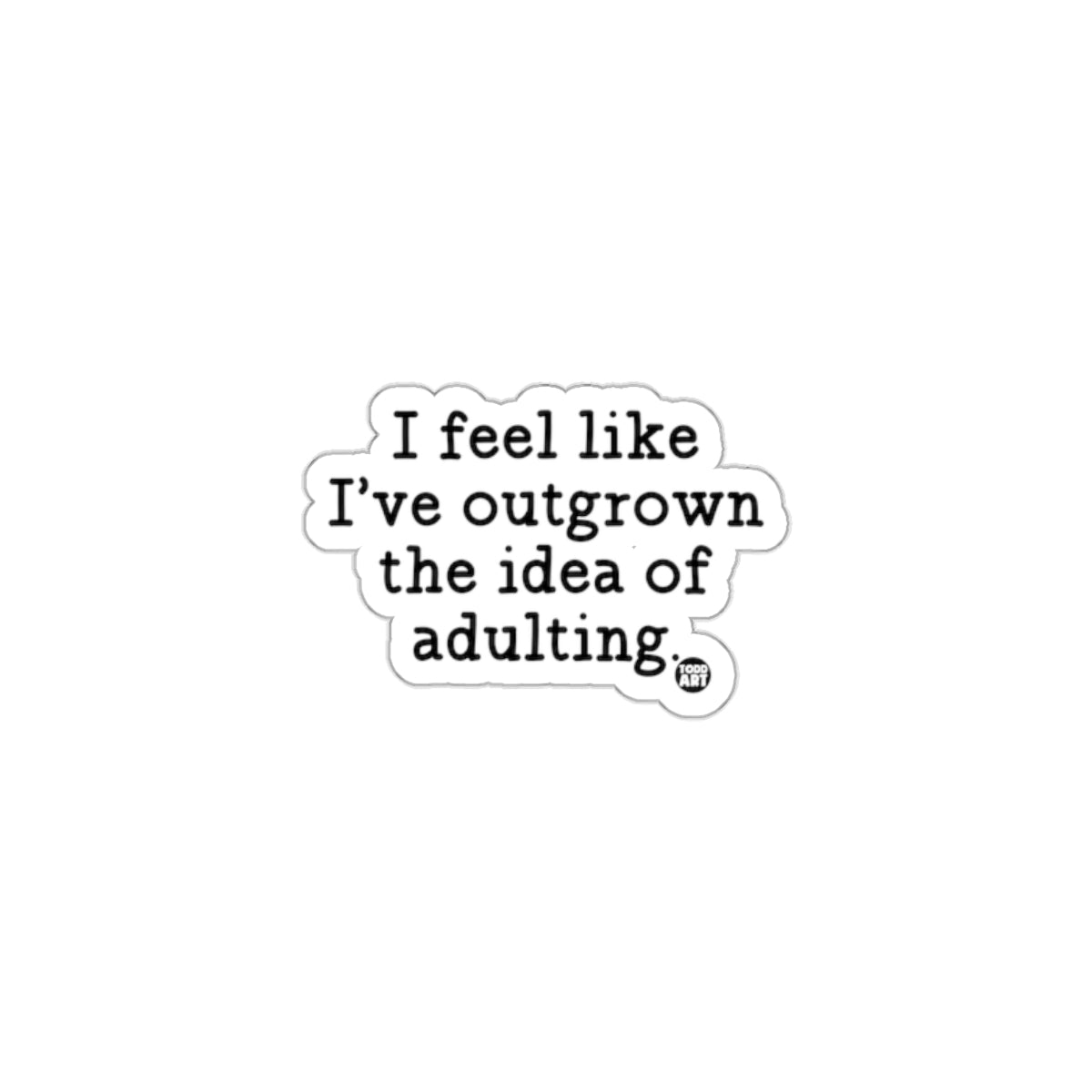 I feel like I've outgrown the idea of adulting sticker
