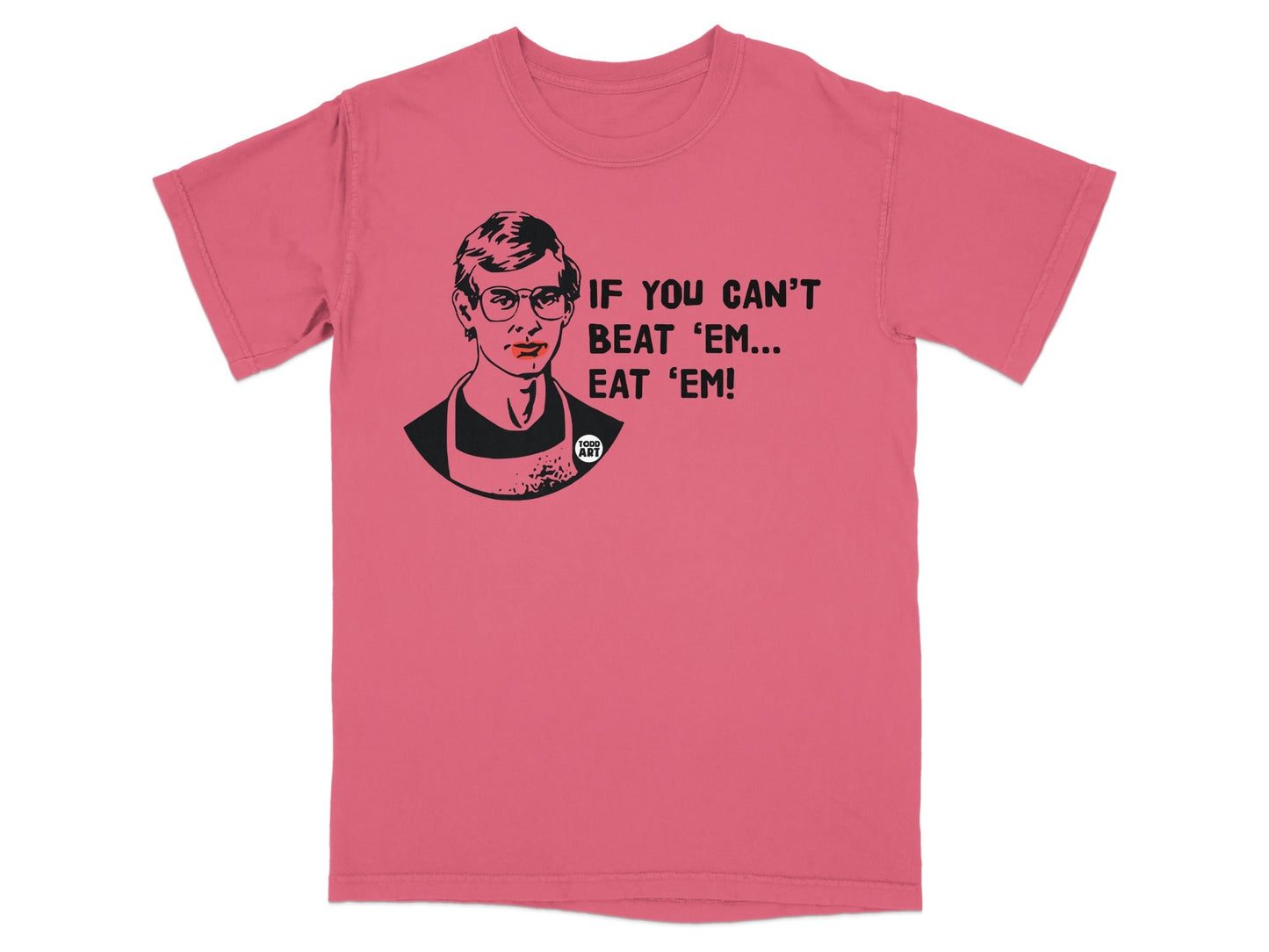 Pink t-shirt with portrait and "IF YOU CAN'T BEAT 'EM... EAT 'EM!" text.