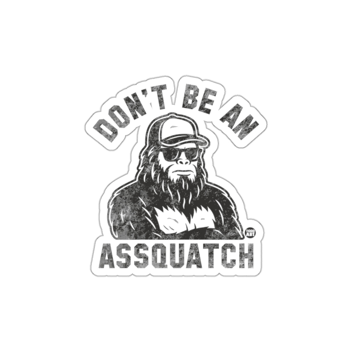 Don't Be An Assquatch Funny Graphic Sticker