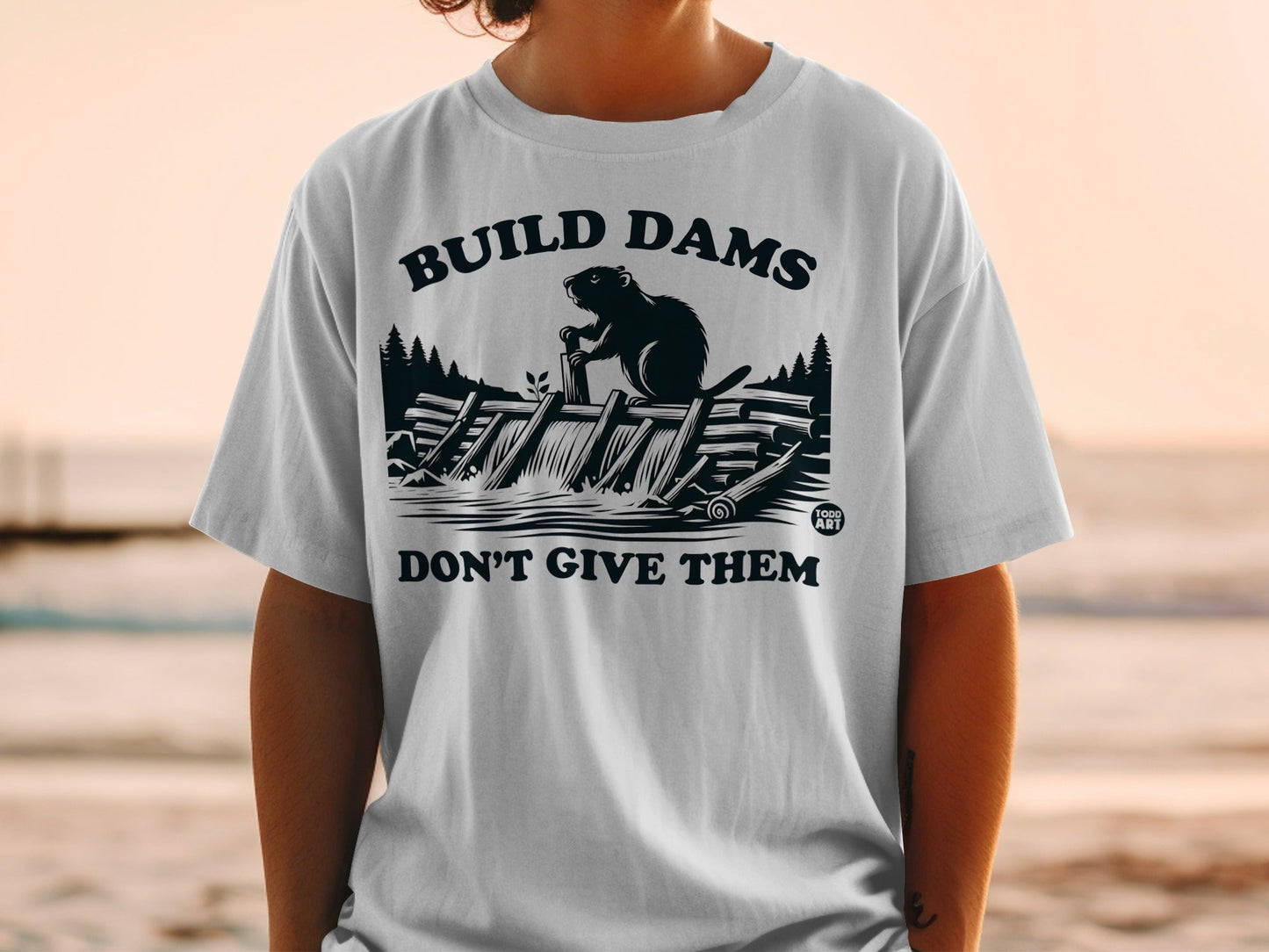 Build Dams Don't Give Them Graphic T-Shirt