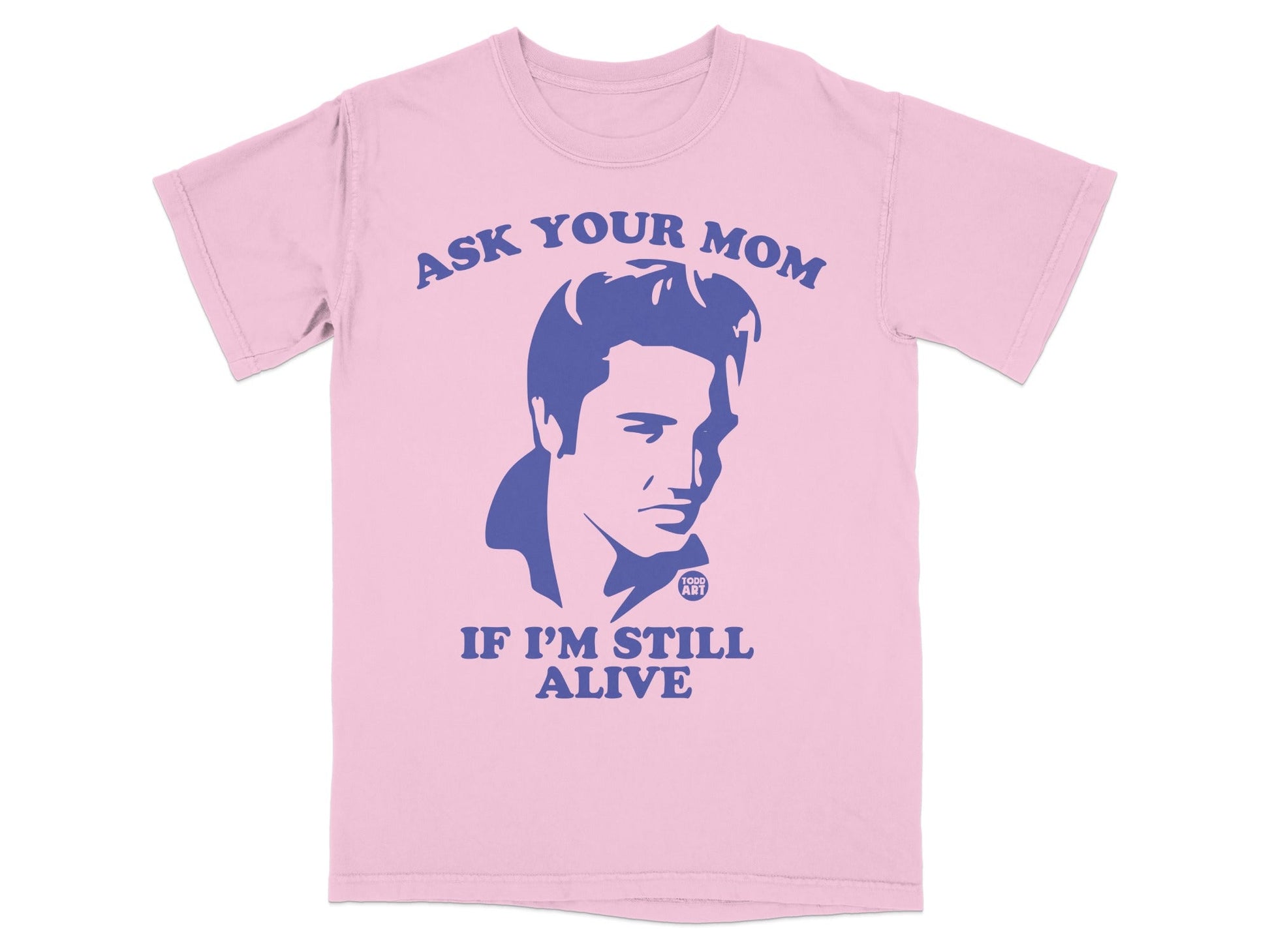 Pink t-shirt with Elvis graphic and text "Ask your mom if I'm still alive".