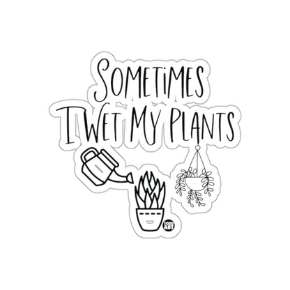 Sometimes I Wet My Plants Todd Art Funny Quote sticker