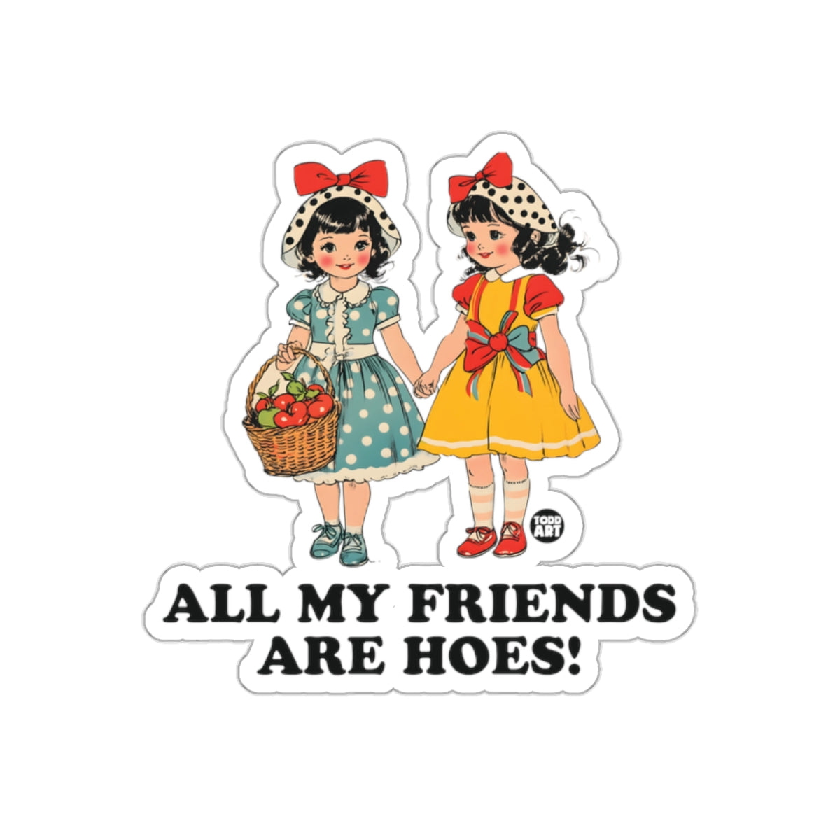 All My Friends Are Hoes Todd Art Friendship Artwork sticker