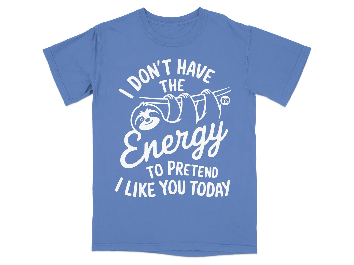 Blue t-shirt with white text and a sloth graphic reading "I don't have the energy to pretend I like you today."