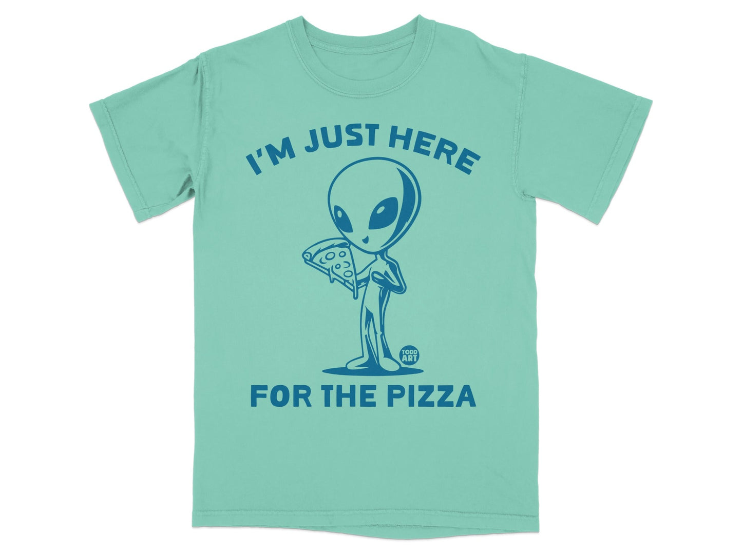 Alien holding pizza, text "I'M JUST HERE FOR THE PIZZA".