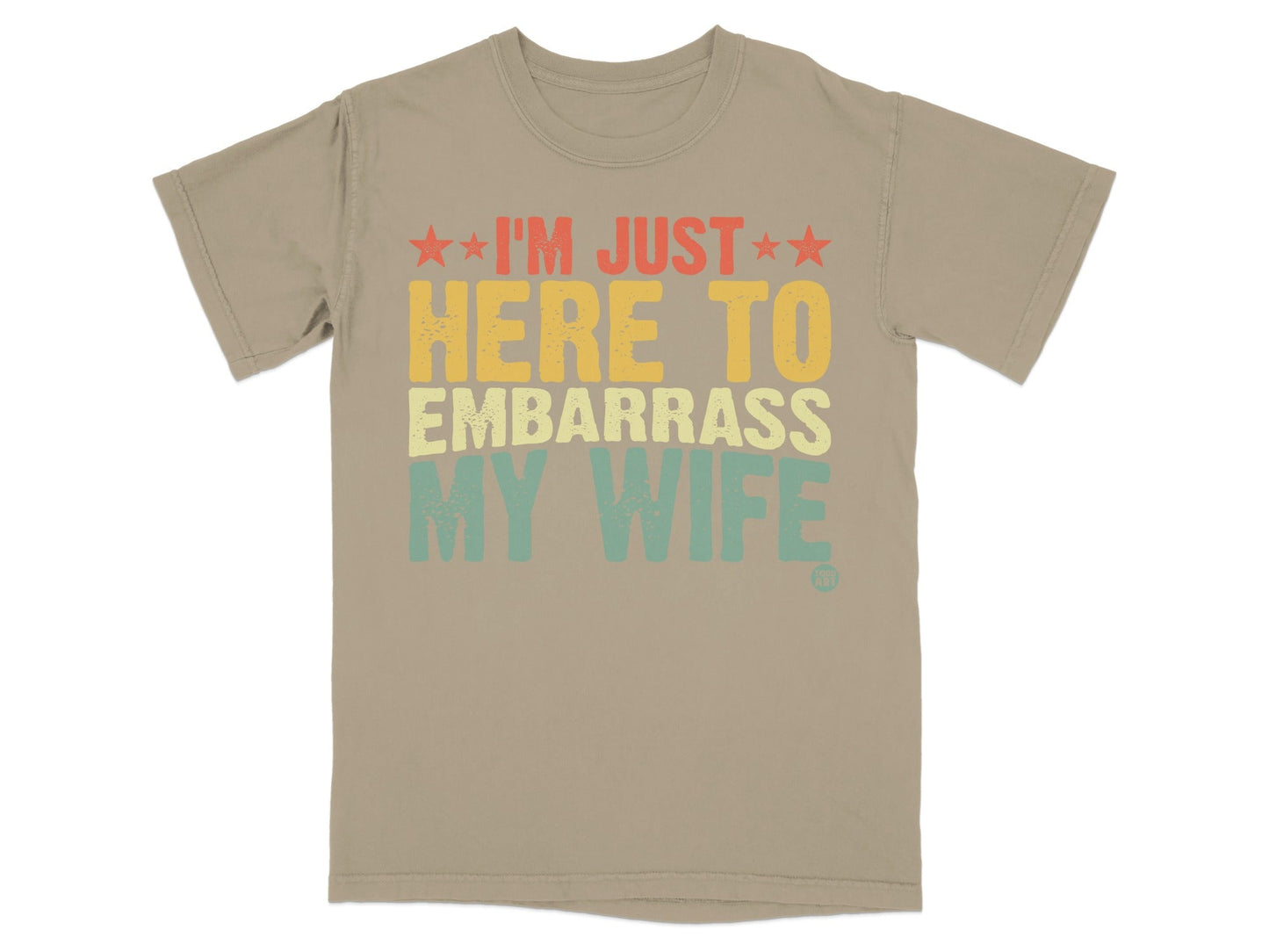 I'm Just Here To Embarrass My Wife T-shirt