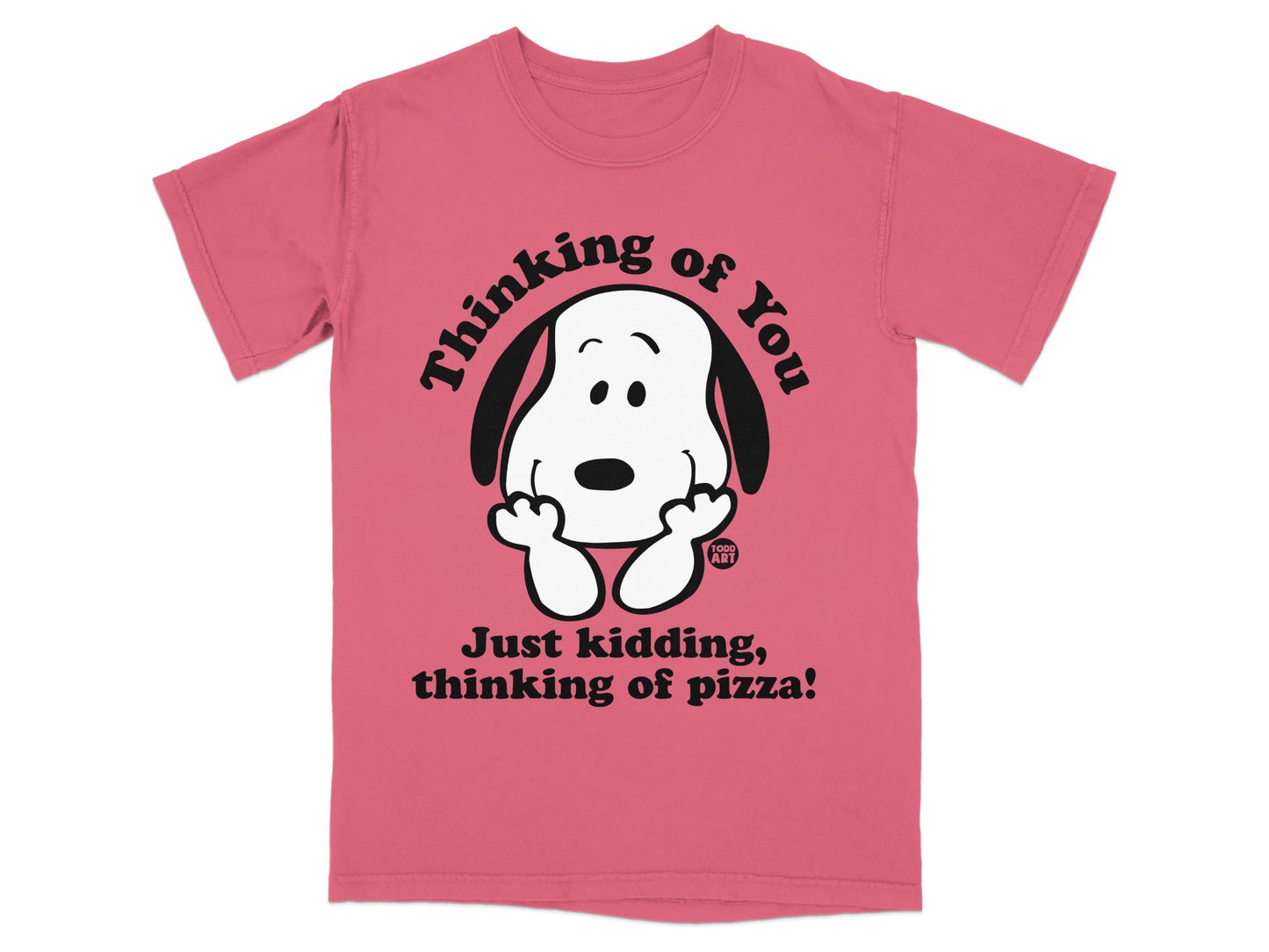 Snoopy from Peanuts on a pink t-shirt with "Thinking of You, Just kidding, thinking of pizza!" text.