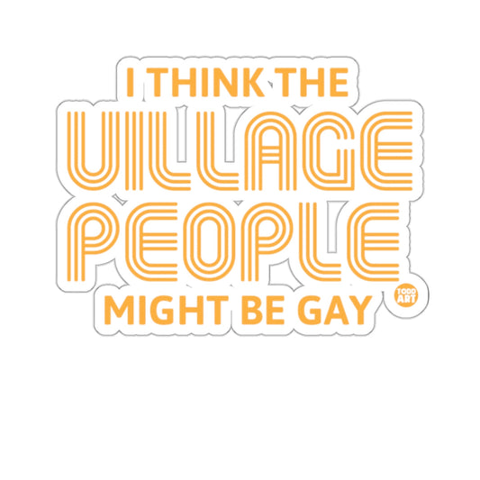 I THINK THE VILLAGE PEOPLE MIGHT BE GAY 