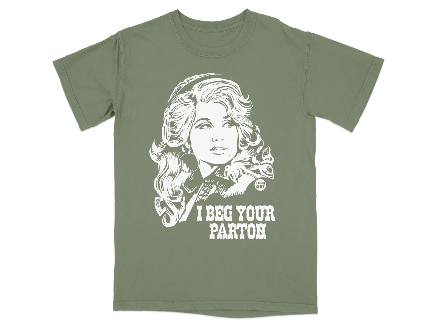 Olive green t-shirt with white graphic of Dolly Parton and text "I BEG YOUR PARTON".