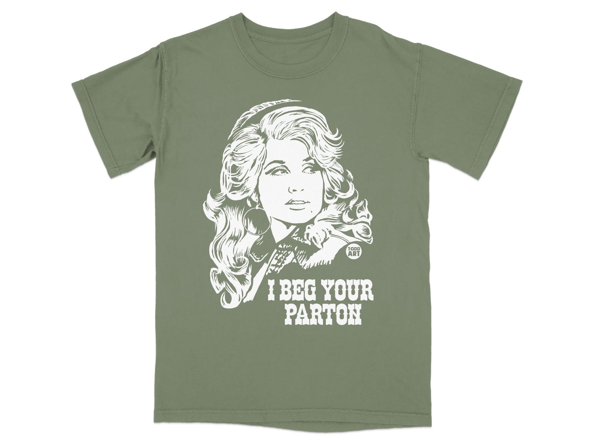 Olive green t-shirt with white graphic of Dolly Parton and text "I BEG YOUR PARTON".