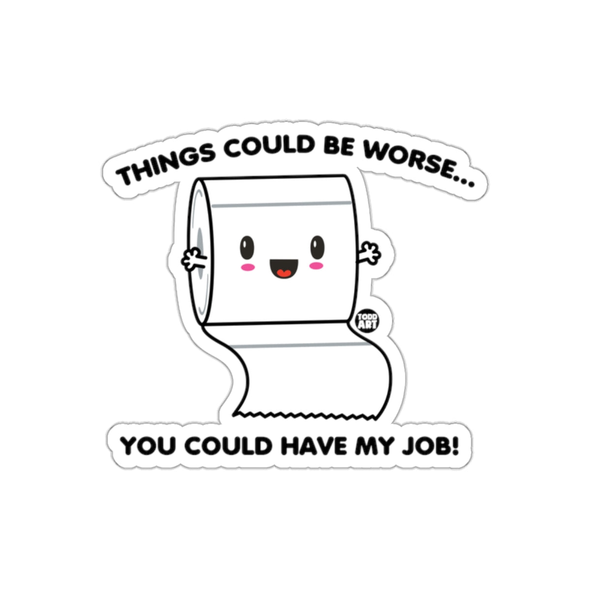 Things Could Be Worse You Could Have My Job sticker