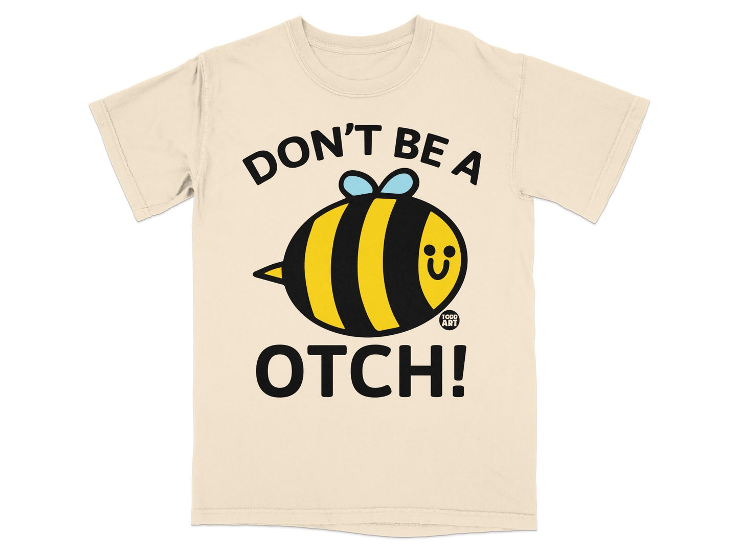 Don't Be A Bee Otch Humorous Graphic Tee Shirt
