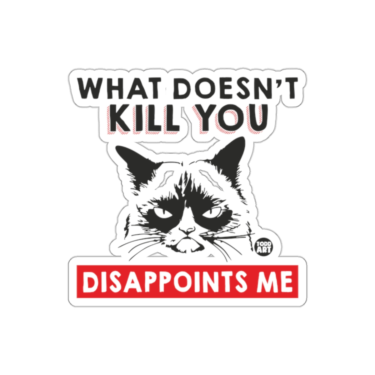 What Doesn't Kill You Disappoints Me Cat Sticker