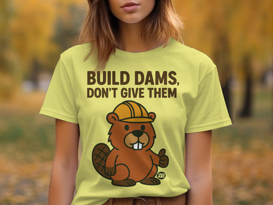 Build Dams Don't Give Them Beaver Cartoon T-Shirt