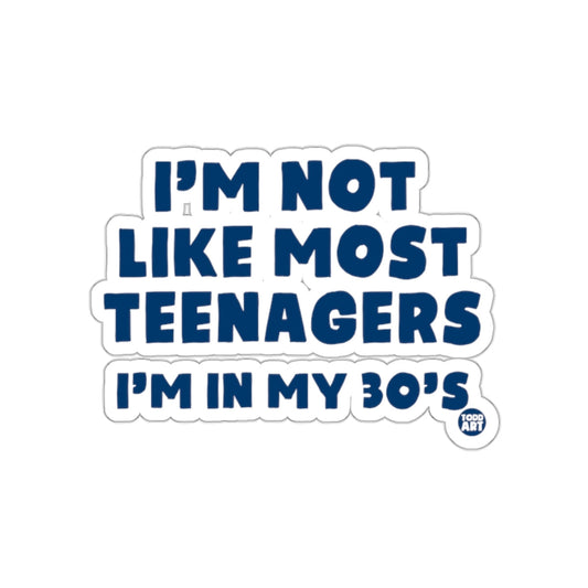 I'm Not Like Most Teenagers I'm in My 30's sticker