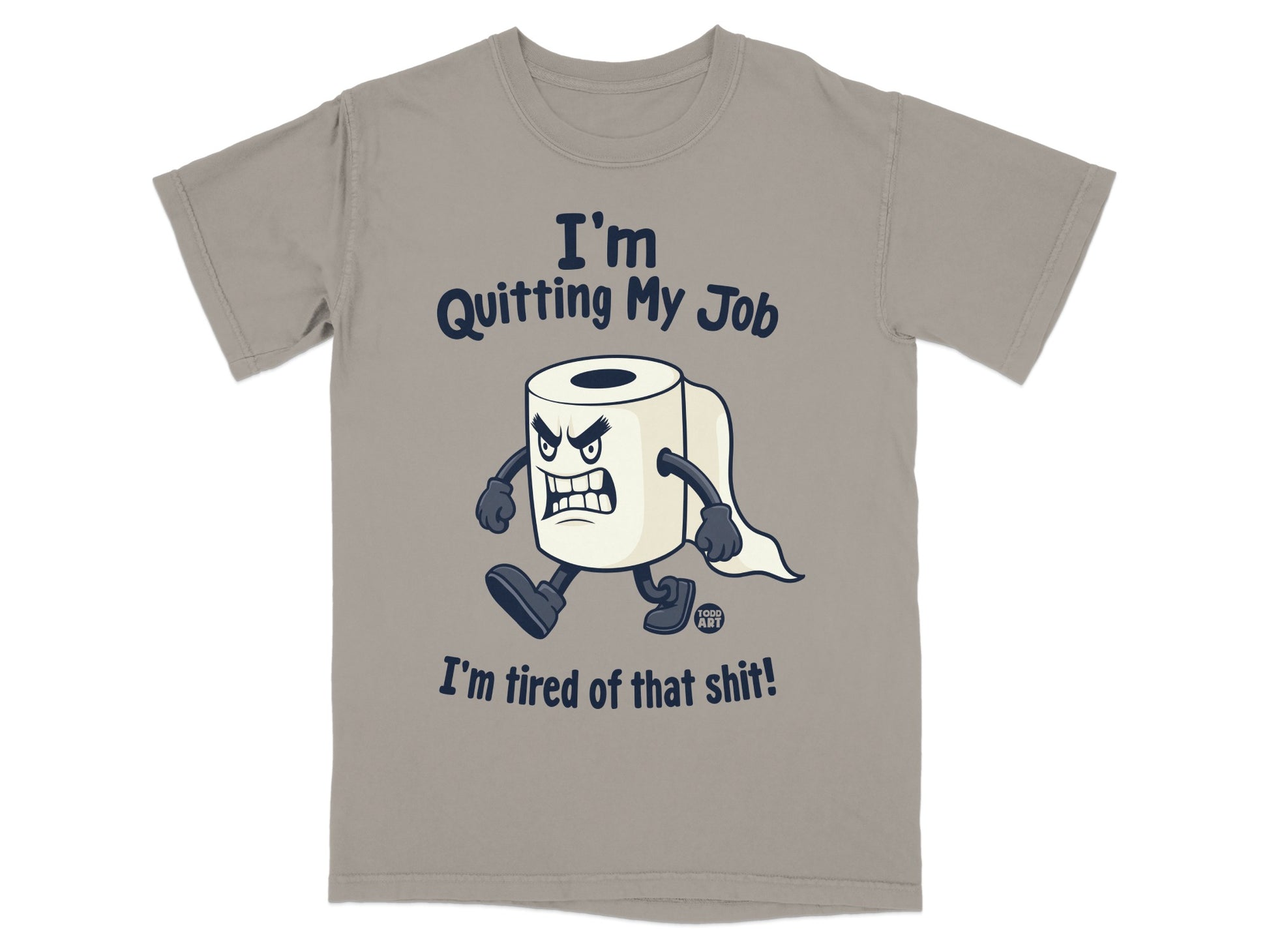 T-shirt with cartoon toilet paper roll saying "I'm Quitting My Job I'm Tired of Shit!"