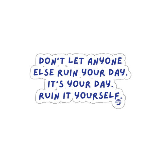 Motivational Quote Don't Let Anyone Ruin Your Day Sticker