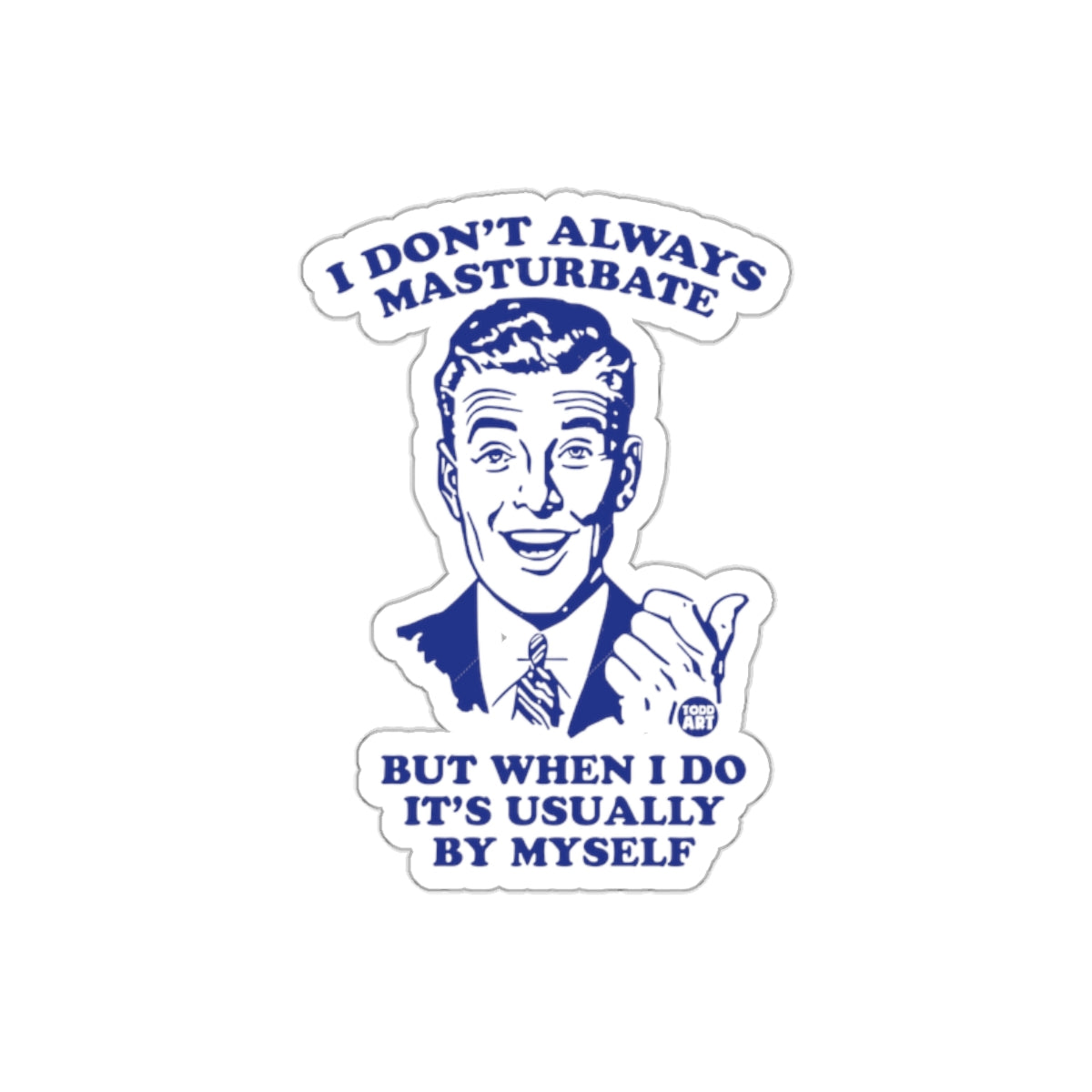 I Don't Always But When I Do By Myself Funny sticker