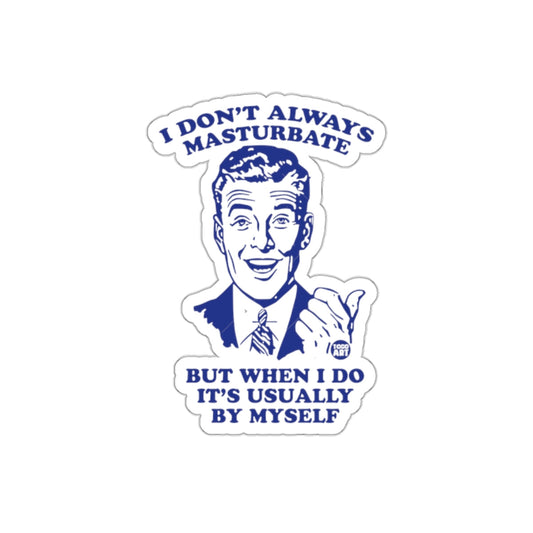 I Don't Always But When I Do By Myself Funny sticker