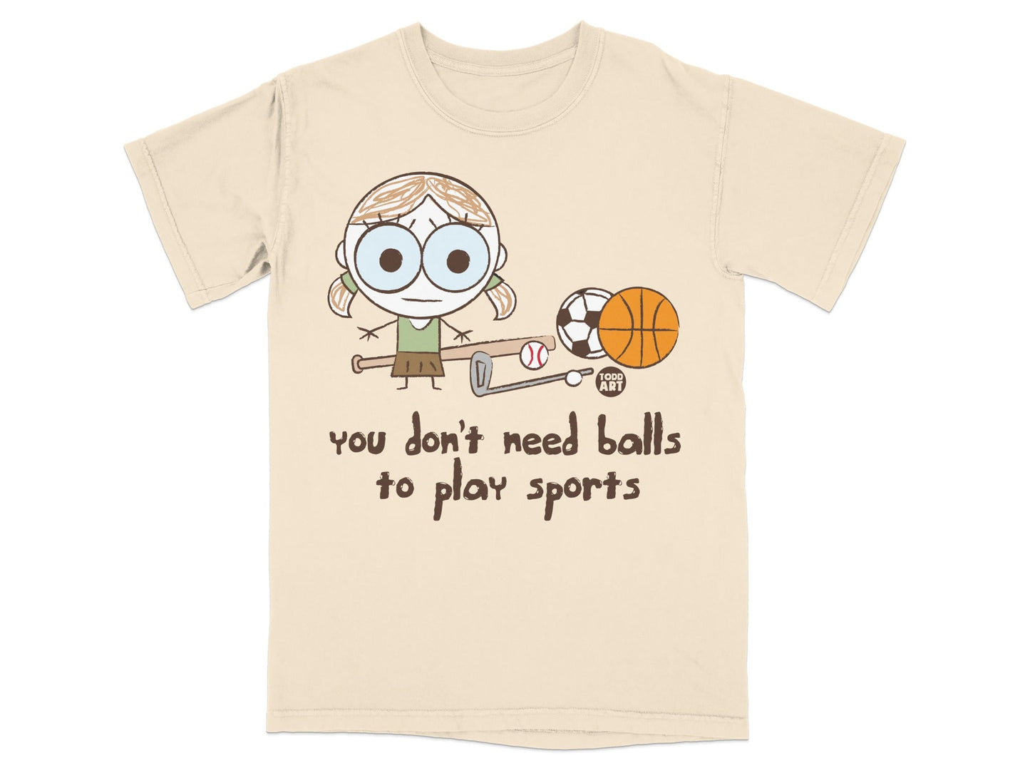 You Don't Need Balls to Play Sports T-Shirt