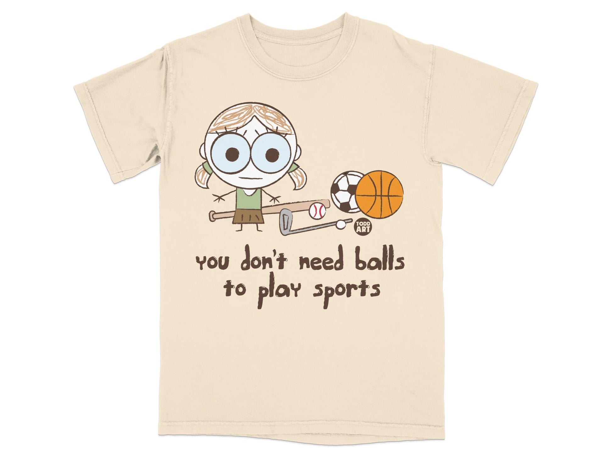 You Don't Need Balls to Play Sports T-Shirt