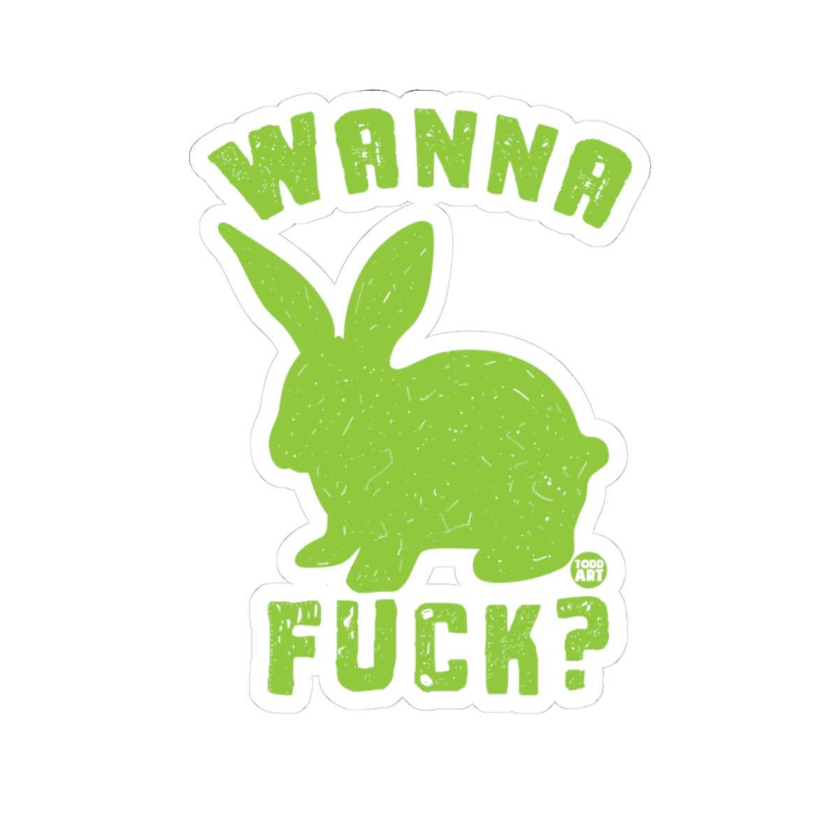 Wanna Fuck?Todd Art Sticker