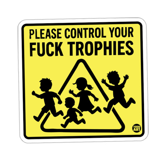 PLEASE CONTROL YOUR FUCK TROPHIES Funny Warning 