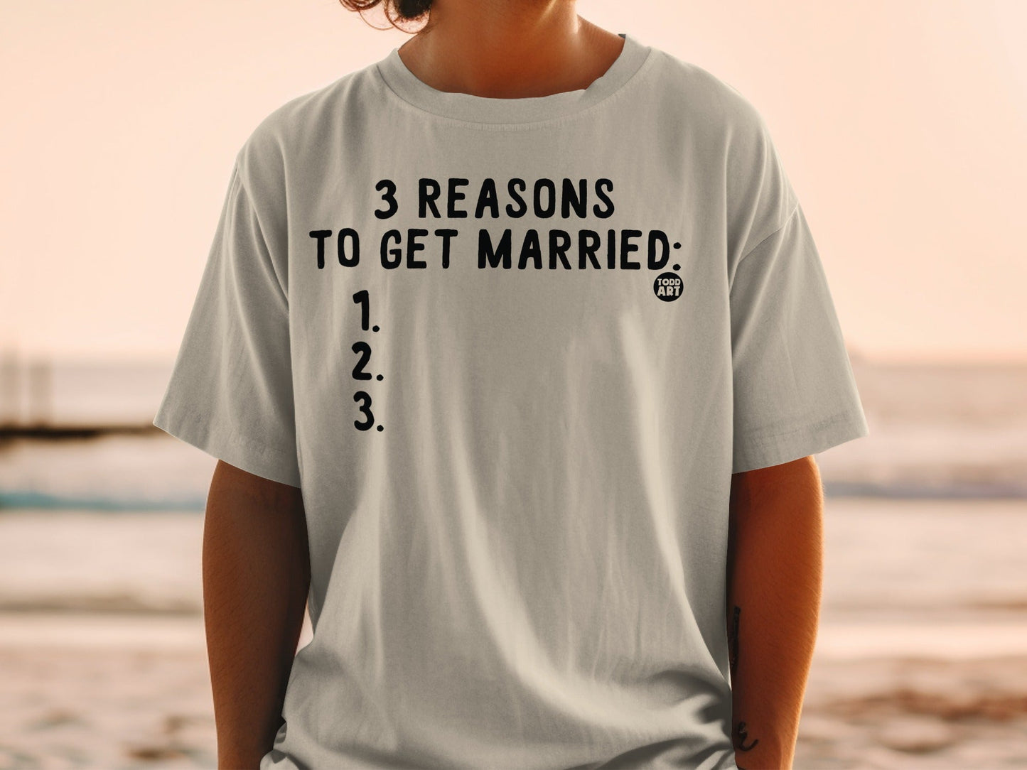 3 Reasons to Get Married Todd Art T-Shirt