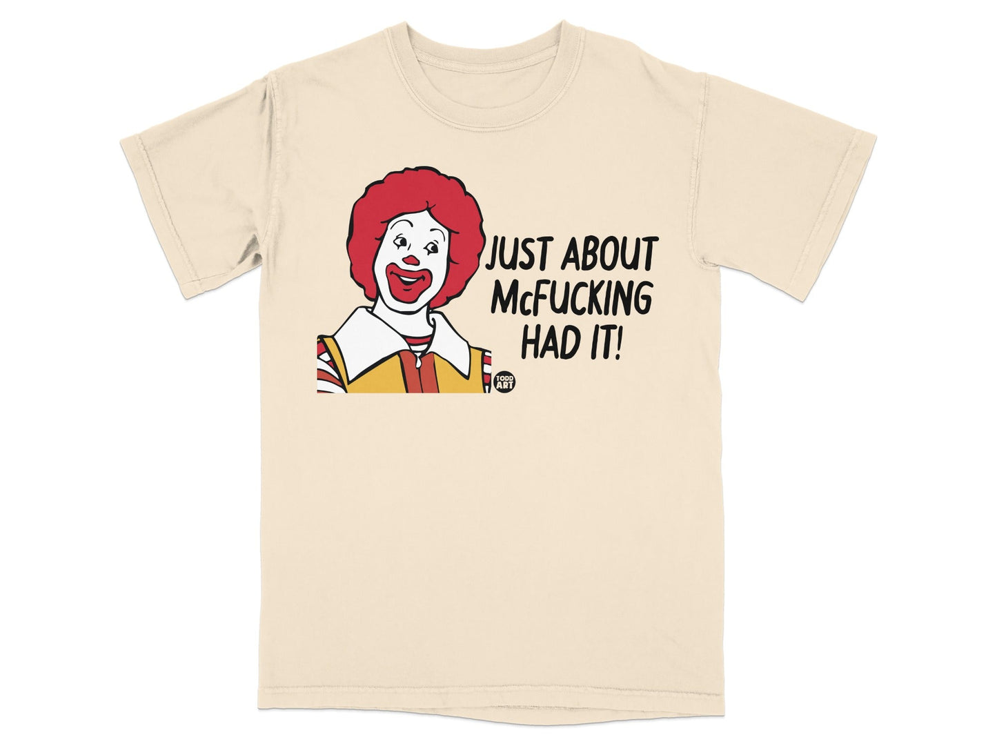 Ronald McDonald shirt with "Just About McF*cking Had It!" text.