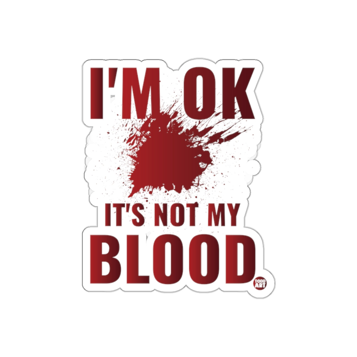 I'm OK It's Not My Blood Funny Sticker Decal