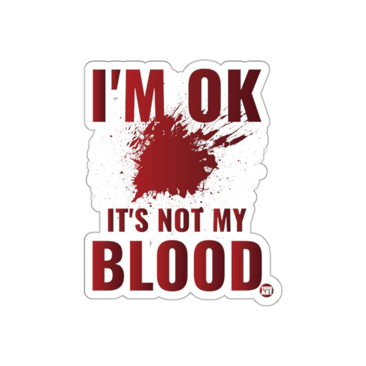 I'm OK It's Not My Blood Funny Sticker Decal